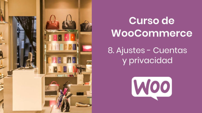 Curso WooCommerce - Ajustes - Cuentas y privacidad
